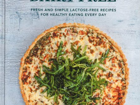 Deliciously Dairy Free: Fresh & Simple Lactose-Free Recipes For Healthy Eating Every Day For Discount