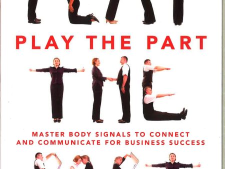 Play The Part : Master Body Signals To Connect And Communicate For Business Success Sale