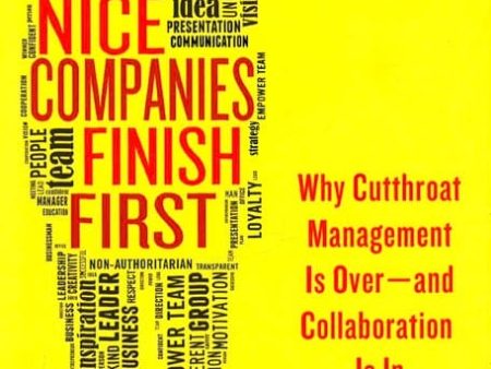 Nice Companies Finish First: Why Cutthroat Management Is Over--And Collaboration Is In Discount