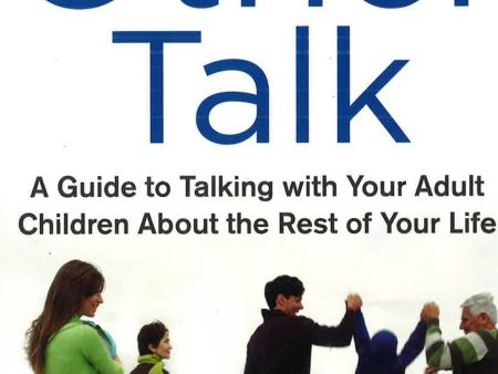 The Other Talk: A Guide To Talking With Your Adult Children About The Rest Of Your Life For Discount