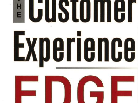 The Customer Experience Edge: Technology And Techniques For Delivering An Enduring, Profitable And Positive Experience To Your Customers Discount