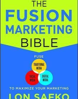 The Fusion Marketing Bible: Fuse Traditional Media, Social Media, & Digital Media To Maximize Marketing For Discount