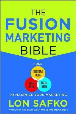 The Fusion Marketing Bible: Fuse Traditional Media, Social Media, & Digital Media To Maximize Marketing For Discount