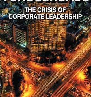 Business At A Crossroads: The Crisis Of Corporate Leadership Hot on Sale